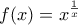 \displaystyle{f(x) = {x^{\frac{1}{x}}}}