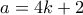 \displaystyle{a=4k+2}