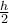 \frac{h}{2}
