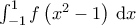 \int_{-1}^{1} f \left ( x^2-1 \right )\, \mathrm{d}x