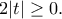 \displaystyle{2|t|\geq 0.} \displaystyle{2|t|\geq 0.}