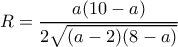 \displaystyle R = \frac{{a(10 - a)}}{{2\sqrt {(a - 2)(8 - a)} }}