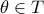 \theta \in T