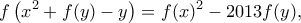 \displaystyle{  f\left ( x^{2}+f(y)-y\right )=f(x)^{2}-2013f(y)  ,}