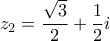 \displaystyle{z_2  = \frac{{\sqrt 3 }}{2} + \frac{1}{2}i}