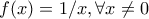\displaystyle{f(x)=1/x, \forall x\ne 0}