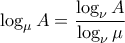 \displaystyle{\log_\mu A=\frac{\log_\nu A}{\log_\nu \mu}}
