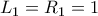 L_1=R_1=1