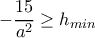 -\dfrac{15}{a^2} \geq h_{min}