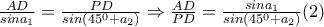 \frac{AD}{sina_{1}}=\frac{PD}{sin\left(45^{0}+a_{2} \right)}\Rightarrow \frac{AD}{PD}=\frac{sina_{1}}{sin\left(45^{0}+a_{2} \right)} (2)