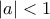 \displaystyle |a|<1