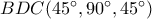 BDC({45^ \circ }{,90^ \circ }{,45^ \circ })