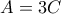 A=3C