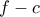 \displaystyle{ 
f - c 
}