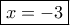 \boxed{x=-3}
