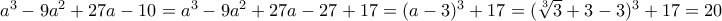 a^3-9a^2+27a-10=a^3-9a^2+27a-27+17=(a-3)^3+17=(\sqrt[3]{3}+3-3)^3+17=20