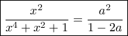 \boxed{\frac{{{x^2}}}{{{x^4} + {x^2} + 1}} = \frac{{{a^2}}}{{1 - 2a}}}