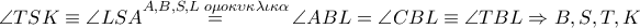 \angle TSK\equiv \angle LSA\overset{A,B,S,L\,\,o\mu o\kappa \upsilon \kappa \lambda \iota \kappa \alpha }{\mathop{=}}\,\angle ABL=\angle CBL\equiv \angle TBL\Rightarrow B,S,T,K