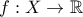 f:X\to \mathbb{R}