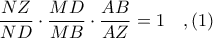 \displaystyle \frac{NZ}{ND}\cdot \frac{MD}{MB}\cdot \frac{AB}{AZ} = 1\ \ \ ,(1)