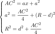 \left\{ \begin{gathered} 
  A{C^2} = ax + {a^2} \hfill \\ 
  {a^2} = \frac{{A{C^2}}}{4} + {(R - d)^2} \hfill \\ 
  {R^2} = {d^2} + \frac{{A{C^2}}}{4} \hfill \\  
\end{gathered}  \right.