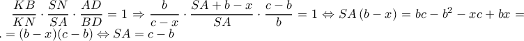 \dfrac{KB}{KN}\cdot \dfrac{SN}{SA}\cdot \dfrac{AD}{BD}=1\Rightarrow \dfrac{b}{c-x}\cdot \dfrac{SA+b-x}{SA}\cdot \dfrac{c-b}{b}=1\Leftrightarrow SA\left ( b-x \right )=bc-b^2-xc+bx=...=(b-x)(c-b)\Leftrightarrow SA=c-b \dfrac{KB}{KN}\cdot \dfrac{SN}{SA}\cdot \dfrac{AD}{BD}=1\Rightarrow \dfrac{b}{c-x}\cdot \dfrac{SA+b-x}{SA}\cdot \dfrac{c-b}{b}=1\Leftrightarrow SA\left ( b-x \right )=bc-b^2-xc+bx=...=(b-x)(c-b)\Leftrightarrow SA=c-b