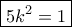 \boxed{5k^2=1}
