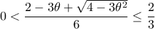0< \dfrac{2-3\theta+\sqrt{4-3\theta^2}}{6}\leq \dfrac{2}{3}