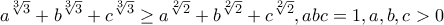 \displaystyle{a^{\sqrt[3]{3}}+b^{\sqrt[3]{3}}+c^{\sqrt[3]{3}}\geq a^{\sqrt[2]{2}}+b^{\sqrt[2]{2}}+c^{\sqrt[2]{2}},abc=1,a,b,c>0}