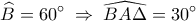 \displaystyle 
\widehat B = 60^\circ \; \Rightarrow \;\widehat {BA\Delta } = 30^\circ