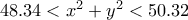 48.34 < {x^2} + {y^2} < 50.32