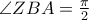 \angle ZBA =\frac{\pi }{2}