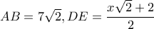 AB=7\sqrt{2}, DE=\dfrac{x\sqrt{2}+2}{2}