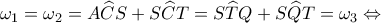 \displaystyle {\omega _1} = {\omega _2} = A\widehat CS + S\widehat CT = S\widehat TQ + S\widehat QT = {\omega _3} \Leftrightarrow 