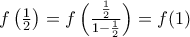 f \left(\frac{1}{2}\right) = f \left(\frac  { \frac{1}{2}}{1 -  \frac{1}{2}}\right)=f(1)