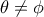 \theta \neq \phi