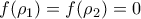 f(\rho_1)=f(\rho_2)=0