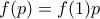 f(p)=f(1)p