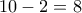 10-2=8