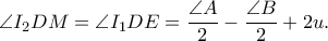 \displaystyle \angle I_{2}DM=\angle I_{1}DE=\frac{\angle A}{2}-\frac{\angle B}{2}+2u.
