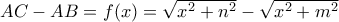 AC-AB=f(x)= \sqrt{x^2+n^2} - \sqrt{x^2+m^2} 