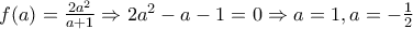 f(a)=\frac{2a^2}{a+1}\Rightarrow 2a^2-a-1=0\Rightarrow a=1, a=-\frac{1}{2}