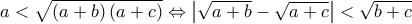 a < \sqrt {\left( {a + b} \right)\left( {a + c} \right)}\Leftrightarrow {\left| {\sqrt {a + b}  - \sqrt {a + c} } \right| < \sqrt {b + c}
