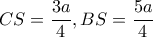 \displaystyle CS = \frac{{3a}}{4},BS = \frac{{5a}}{4}