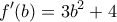 \displaystyle {f}'(b)=3{{b}^{2}}+4