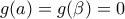 g(a)=g(\beta )=0
