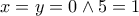 \displaystyle{x = y = 0 \wedge 5 = 1} \displaystyle{x = y = 0 \wedge 5 = 1}