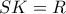 SK=R