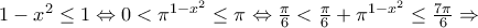 1-x^{2} \leq 1 \Leftrightarrow 0 < \pi^{1-x^{2}} \leq \pi \Leftrightarrow \frac{\pi}{6} <\frac{\pi}{6}+\pi^{1-x^{2}}   \leq \frac{7 \pi}{6} \Rightarrow 