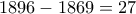 1896-1869=27